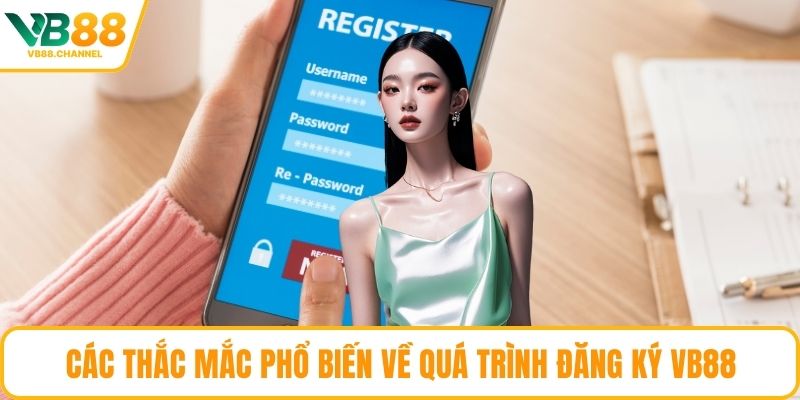 Các thắc mắc phổ biến về quá trình đăng ký VB88