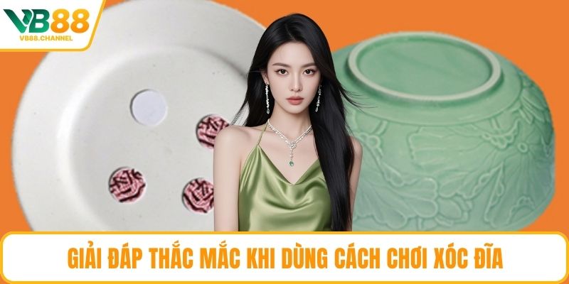Giải đáp thắc mắc khi dùng cách chơi Xóc Đĩa