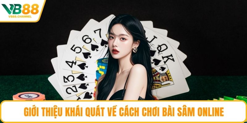 Giới thiệu khái quát về cách chơi bài sâm online
