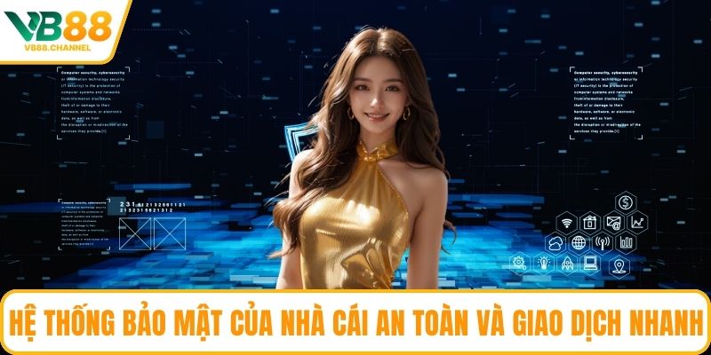 Hệ thống bảo mật của nhà cái an toàn và giao dịch nhanh