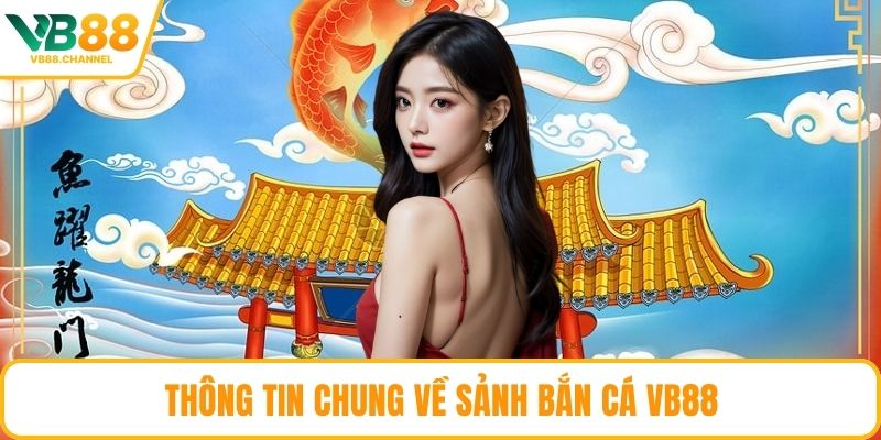 Thông tin chung về sảnh bắn cá VB88